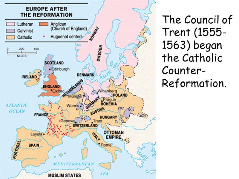 The Council of Trent (1555-1563) began the Catholic Counter-Reformation.